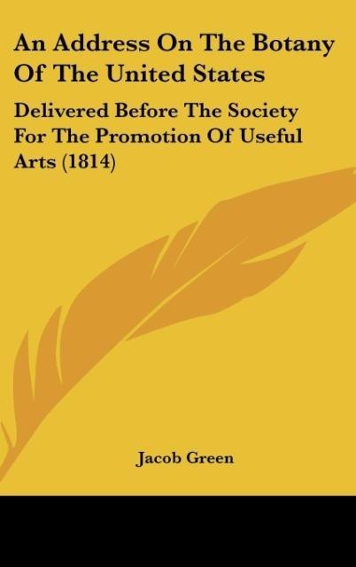 An Address On The Botany Of The United States: Delivered Before The Society For The Promotion Of Useful Arts (1814)