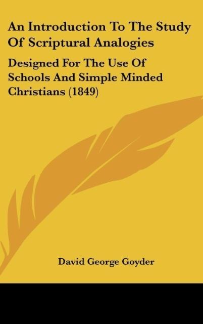 An Introduction To The Study Of Scriptural Analogies: Designed For The Use Of Schools And Simple Minded Christians (1849)