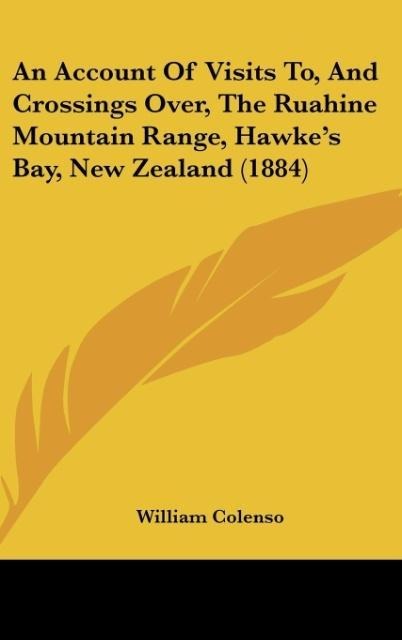 An Account Of Visits To, And Crossings Over, The Ruahine Mountain Range, Hawkes Bay, New Zealand (1884)