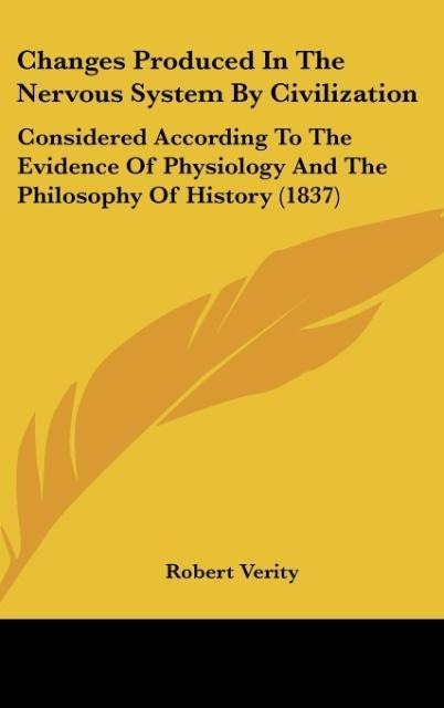 Changes Produced In The Nervous System By Civilization: Considered According To The Evidence Of Physiology And The Philosophy Of History (1837)