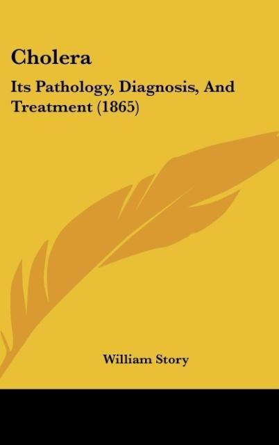 Cholera: Its Pathology, Diagnosis, And Treatment (1865)