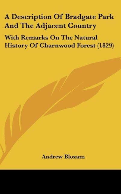 A Description Of Bradgate Park And The Adjacent Country: With Remarks On The Natural History Of Charnwood Forest (1829)