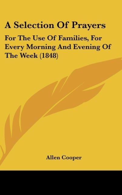 A Selection Of Prayers: For The Use Of Families, For Every Morning And Evening Of The Week (1848)