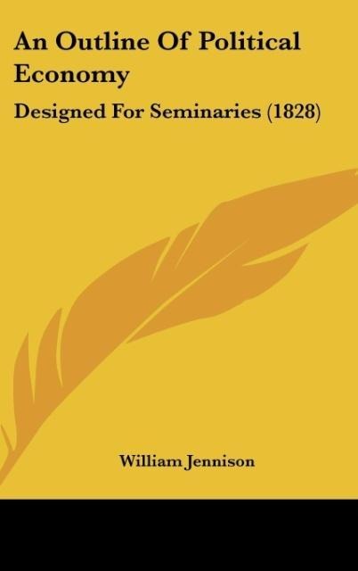 An Outline Of Political Economy: Designed For Seminaries (1828)