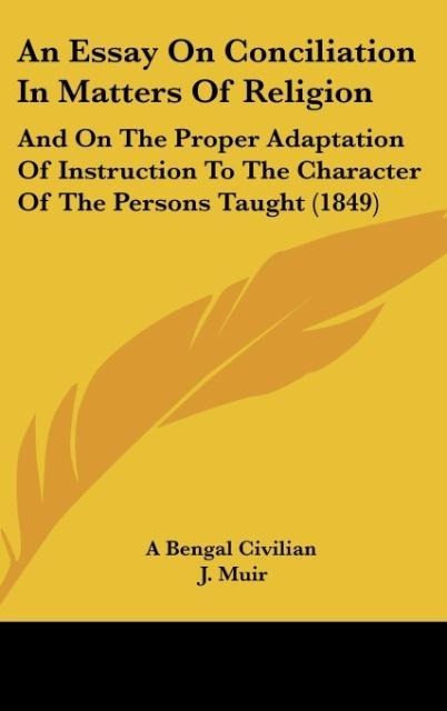 An Essay On Conciliation In Matters Of Religion: And On The Proper Adaptation Of Instruction To The Character Of The Persons Taught (1849)