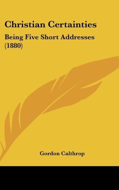 Christian Certainties: Being Five Short Addresses (1880)