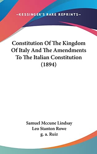 Constitution Of The Kingdom Of Italy And The Amendments To The Italian Constitution (1894)