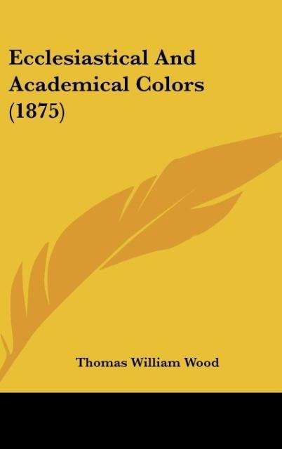 Ecclesiastical And Academical Colors (1875)