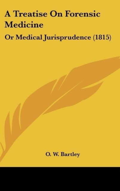 A Treatise On Forensic Medicine: Or Medical Jurisprudence (1815)