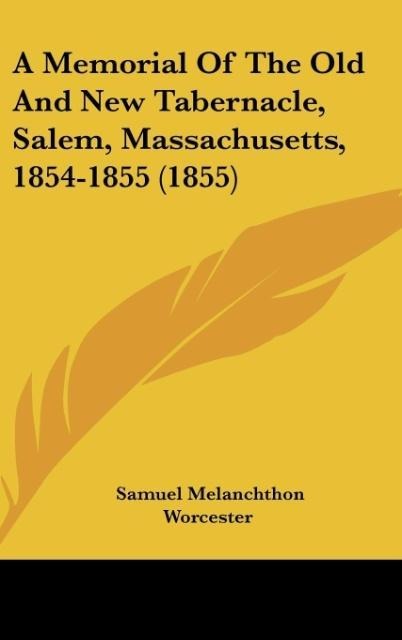 A Memorial Of The Old And New Tabernacle, Salem, Massachusetts, 1854-1855 (1855)
