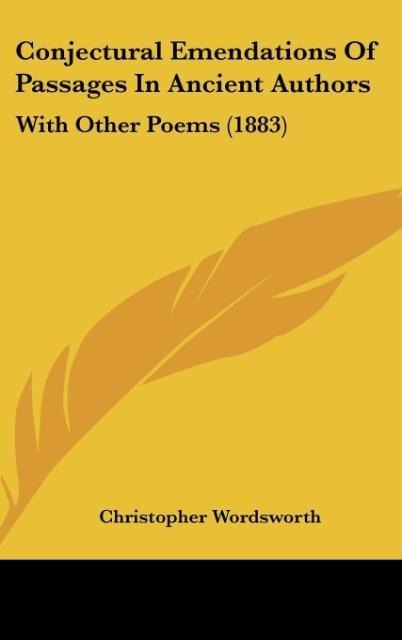 Conjectural Emendations Of Passages In Ancient Authors: With Other Poems (1883)