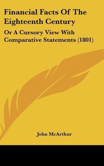 Financial Facts Of The Eighteenth Century: Or A Cursory View With Comparative Statements (1801)