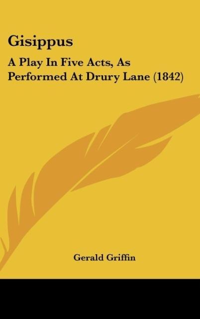 Gisippus: A Play In Five Acts, As Performed At Drury Lane (1842)