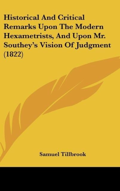 Historical And Critical Remarks Upon The Modern Hexametrists, And Upon Mr. Southeys Vision Of Judgment (1822)