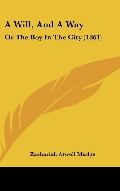 A Will, And A Way: Or The Boy In The City (1861)
