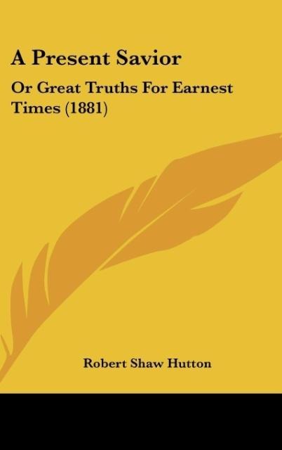 A Present Savior: Or Great Truths For Earnest Times (1881)
