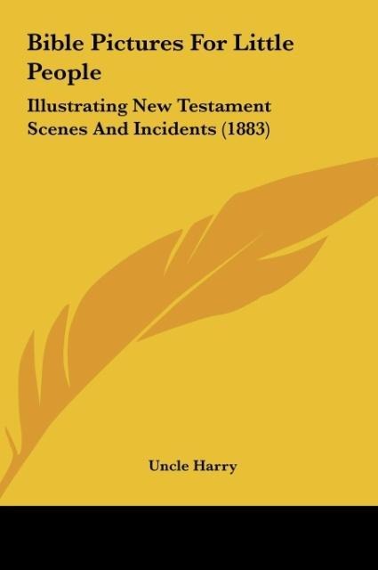 Bible Pictures For Little People: Illustrating New Testament Scenes And Incidents (1883)