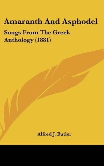 Amaranth And Asphodel: Songs From The Greek Anthology (1881)