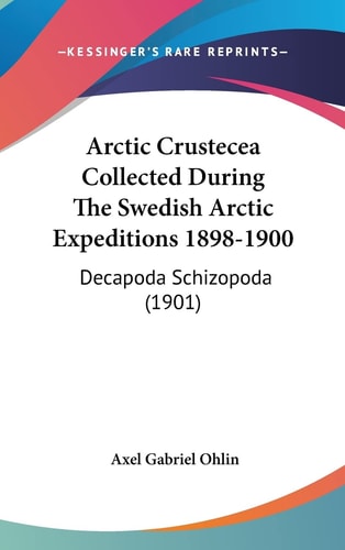 Arctic Crustecea Collected During The Swedish Arctic Expeditions 1898-1900: Decapoda Schizopoda (1901)