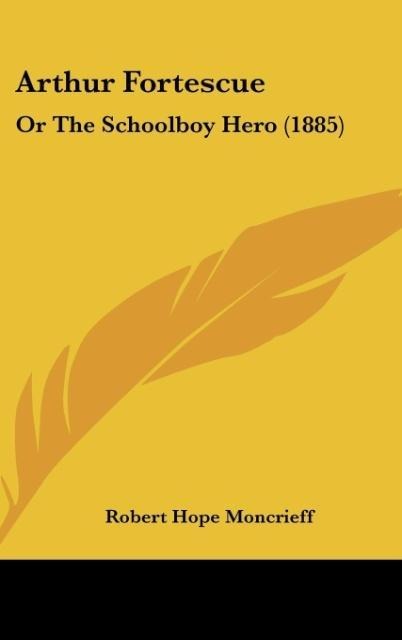 Arthur Fortescue: Or The Schoolboy Hero (1885)