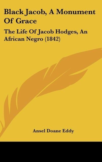 Black Jacob, A Monument Of Grace: The Life Of Jacob Hodges, An African Negro (1842)