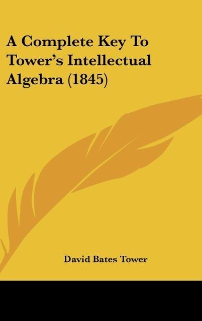 A Complete Key To Towers Intellectual Algebra (1845)