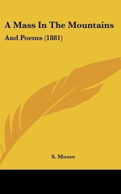 A Mass In The Mountains: And Poems (1881)