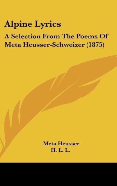 Alpine Lyrics: A Selection From The Poems Of Meta Heusser-Schweizer (1875)