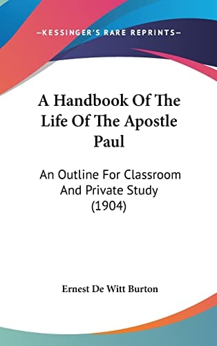 A Handbook Of The Life Of The Apostle Paul: An Outline For Classroom And Private Study (1904)