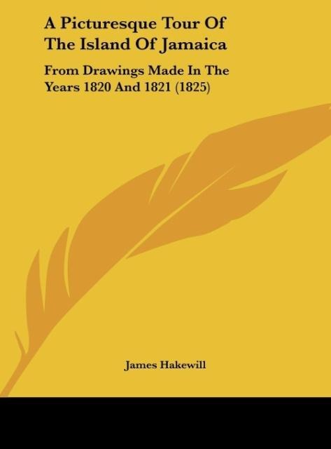 A Picturesque Tour Of The Island Of Jamaica: From Drawings Made In The Years 1820 And 1821 (1825)