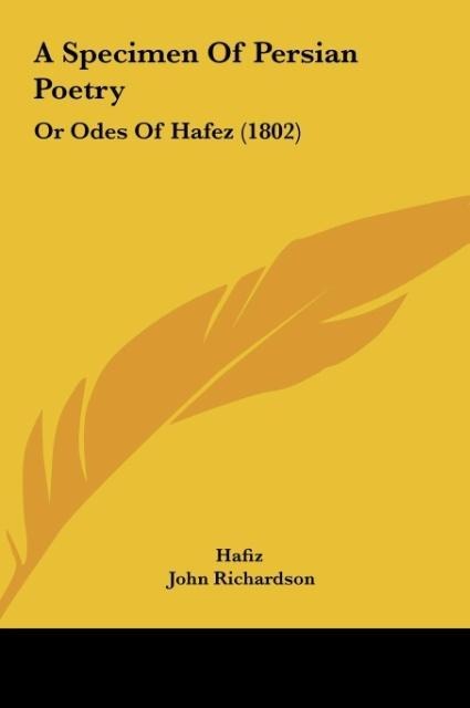 A Specimen Of Persian Poetry: Or Odes Of Hafez (1802)