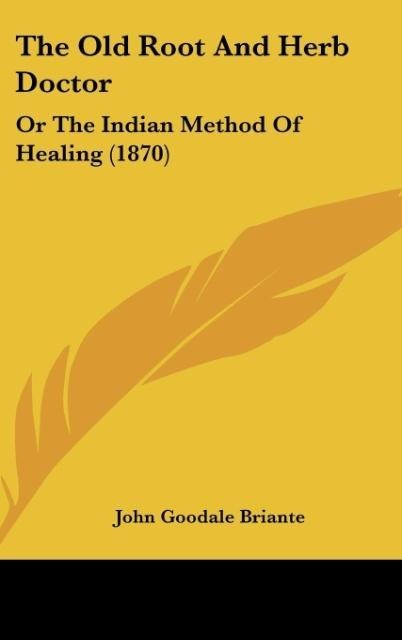 The Old Root And Herb Doctor: Or The Indian Method Of Healing (1870)