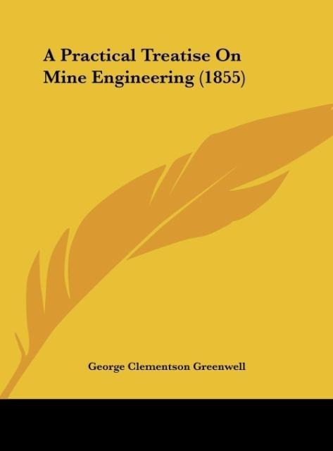 A Practical Treatise On Mine Engineering (1855)