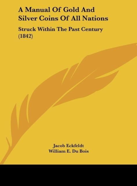 A Manual Of Gold And Silver Coins Of All Nations: Struck Within The Past Century (1842)