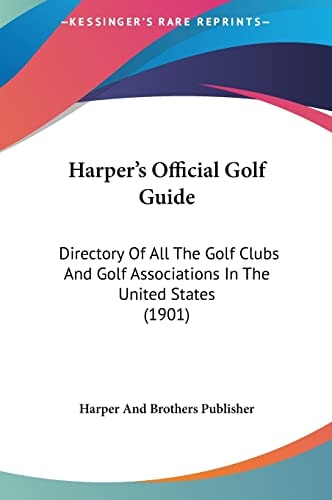 Harper's Official Golf Guide: Directory Of All The Golf Clubs And Golf Associations In The United States (1901)