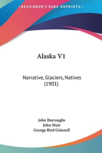 Alaska V1: Narrative, Glaciers, Natives (1901)