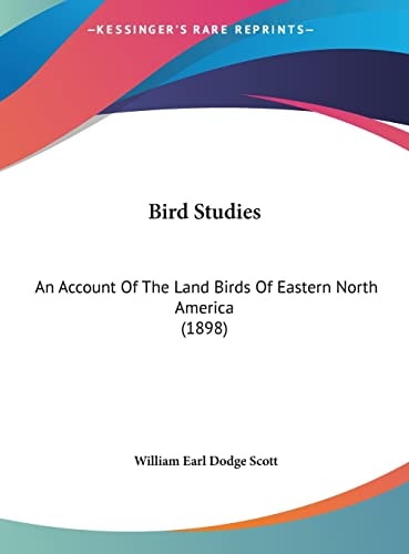 Bird Studies: An Account Of The Land Birds Of Eastern North America (1898)