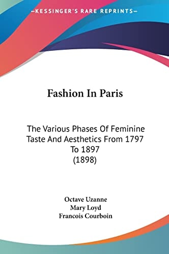 Fashion In Paris: The Various Phases Of Feminine Taste And Aesthetics From 1797 To 1897 (1898)