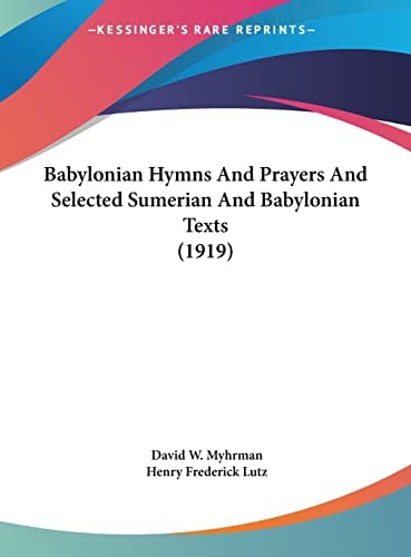Babylonian Hymns And Prayers And Selected Sumerian And Babylonian Texts (1919)