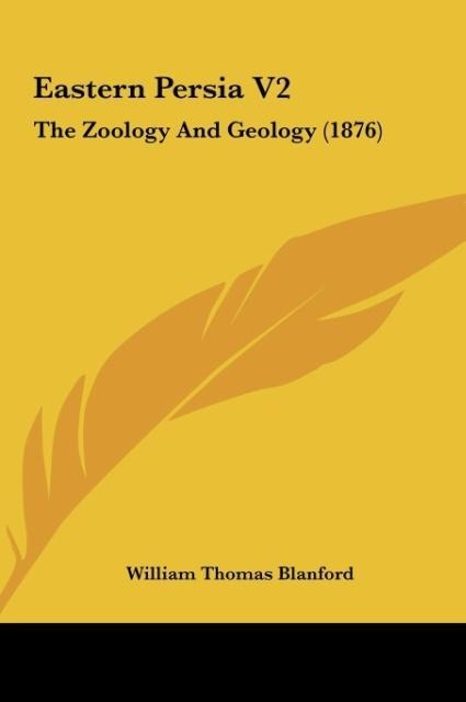 Eastern Persia V2: The Zoology And Geology (1876)