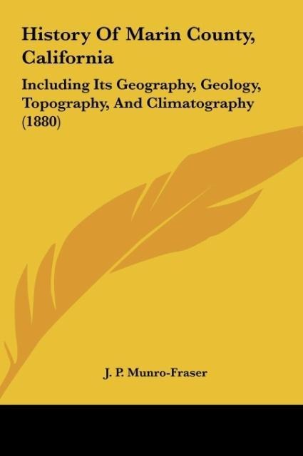 History Of Marin County, California: Including Its Geography, Geology, Topography, And Climatography (1880)