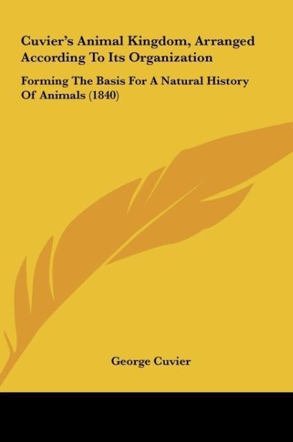 Cuviers Animal Kingdom, Arranged According To Its Organization: Forming The Basis For A Natural History Of Animals (1840)