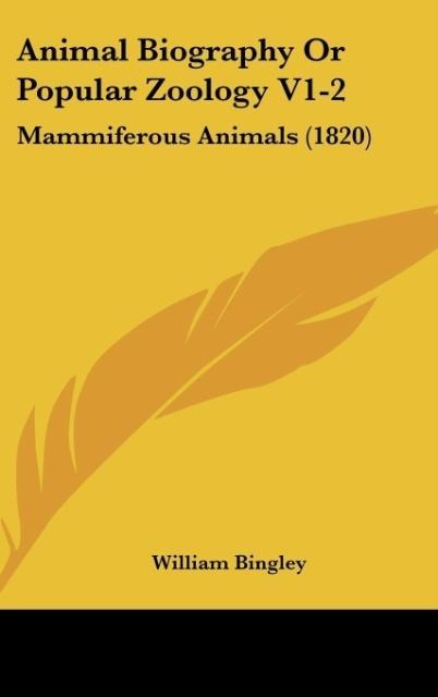 Animal Biography Or Popular Zoology V1-2: Mammiferous Animals (1820)