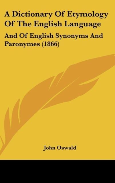A Dictionary Of Etymology Of The English Language: And Of English Synonyms And Paronymes (1866)