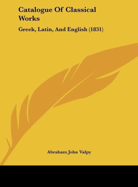Catalogue Of Classical Works: Greek, Latin, And English (1831)