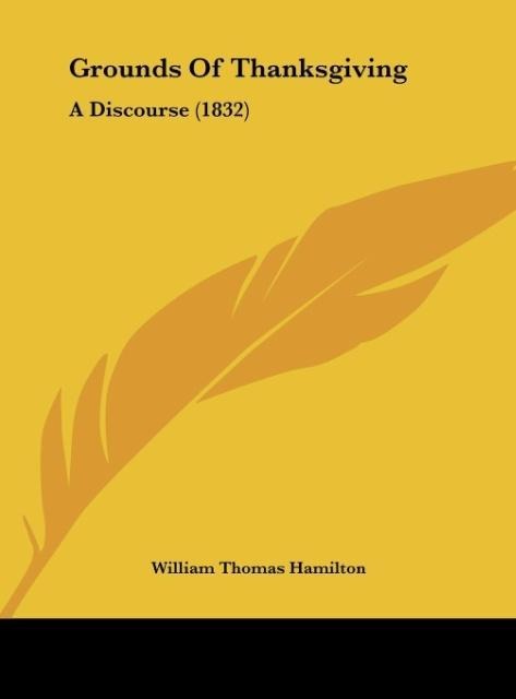 Grounds Of Thanksgiving: A Discourse (1832)