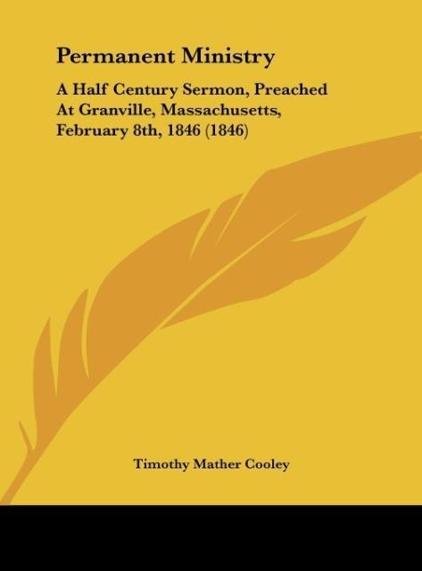 Permanent Ministry: A Half Century Sermon, Preached At Granville, Massachusetts, February 8th, 1846 (1846)