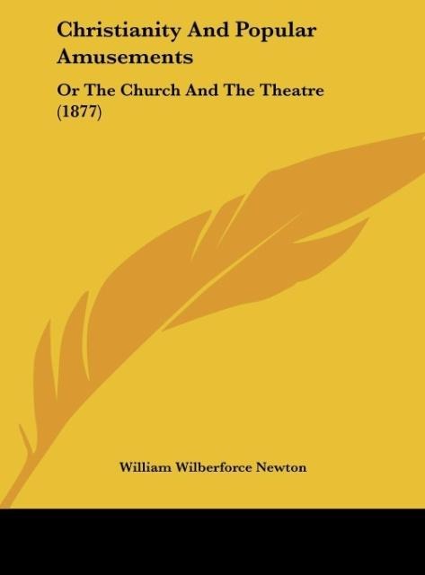 Christianity And Popular Amusements: Or The Church And The Theatre (1877)