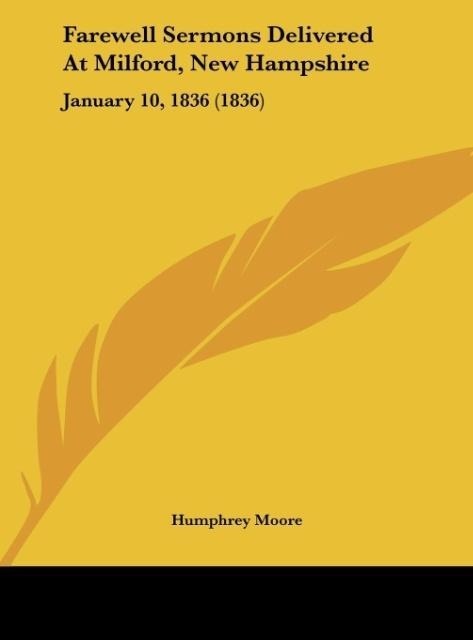 Farewell Sermons Delivered At Milford, New Hampshire: January 10, 1836 (1836)
