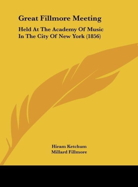 Great Fillmore Meeting: Held At The Academy Of Music In The City Of New York (1856)